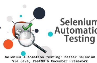 Selenium Automation Testing: Master Selenium Via Java, TestNG & Cucumber Framework